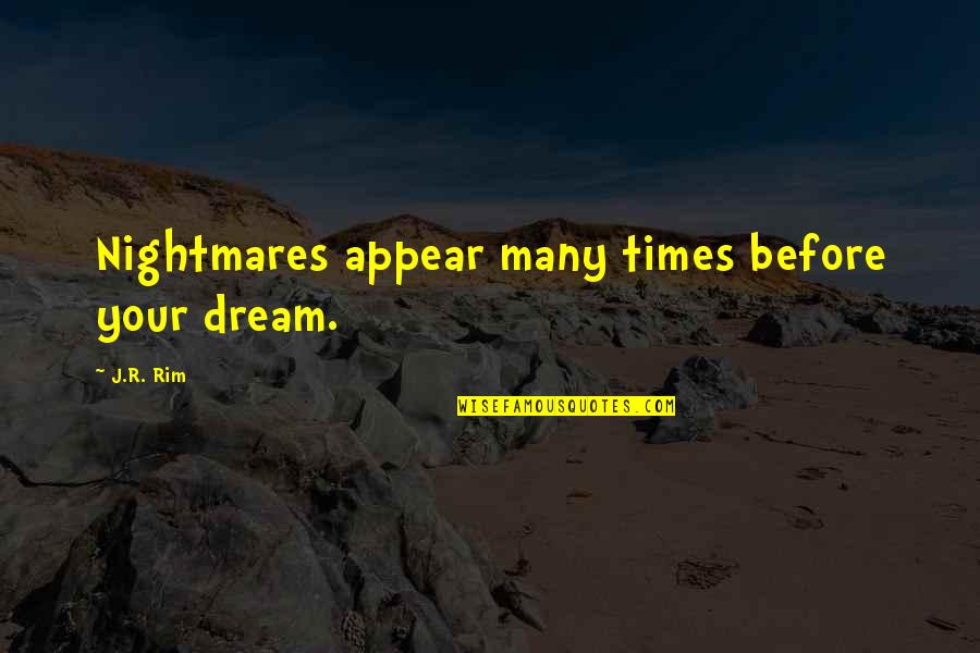 Dreaming And Nightmares Quotes By J.R. Rim: Nightmares appear many times before your dream.
