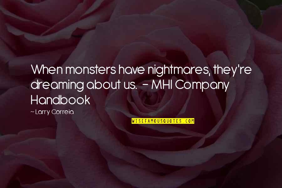 Dreaming And Nightmares Quotes By Larry Correia: When monsters have nightmares, they're dreaming about us.