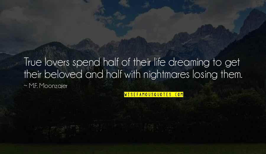 Dreaming And Nightmares Quotes By M.F. Moonzajer: True lovers spend half of their life dreaming