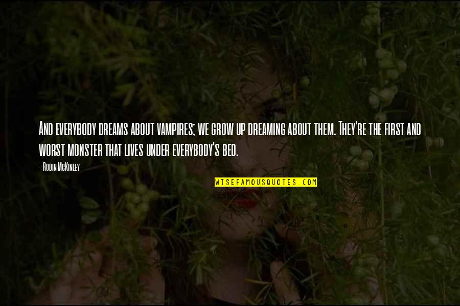 Dreaming And Nightmares Quotes By Robin McKinley: And everybody dreams about vampires; we grow up Dreaming And Nightmares Quotes By Robin McKinley: And everybody dreams about vampires; we grow up