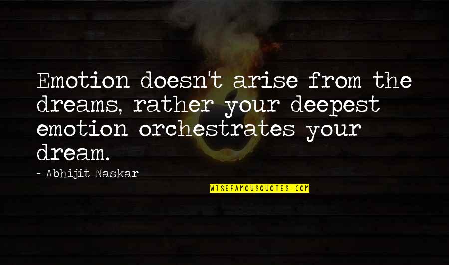 Dreaming And Reality Quotes By Abhijit Naskar: Emotion doesn't arise from the dreams, rather your