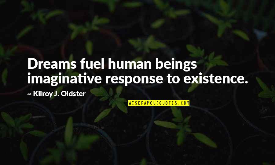 Dreaming And Reality Quotes By Kilroy J. Oldster: Dreams fuel human beings imaginative response to existence.