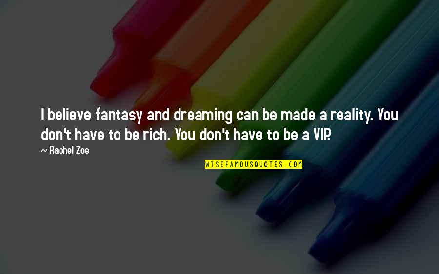 Dreaming And Reality Quotes By Rachel Zoe: I believe fantasy and dreaming can be made