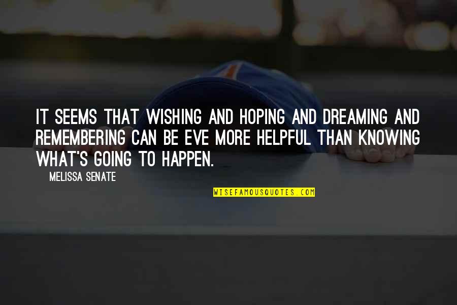 Dreaming And Wishing Quotes By Melissa Senate: It seems that wishing and hoping and dreaming Dreaming And Wishing Quotes By Melissa Senate: It seems that wishing and hoping and dreaming