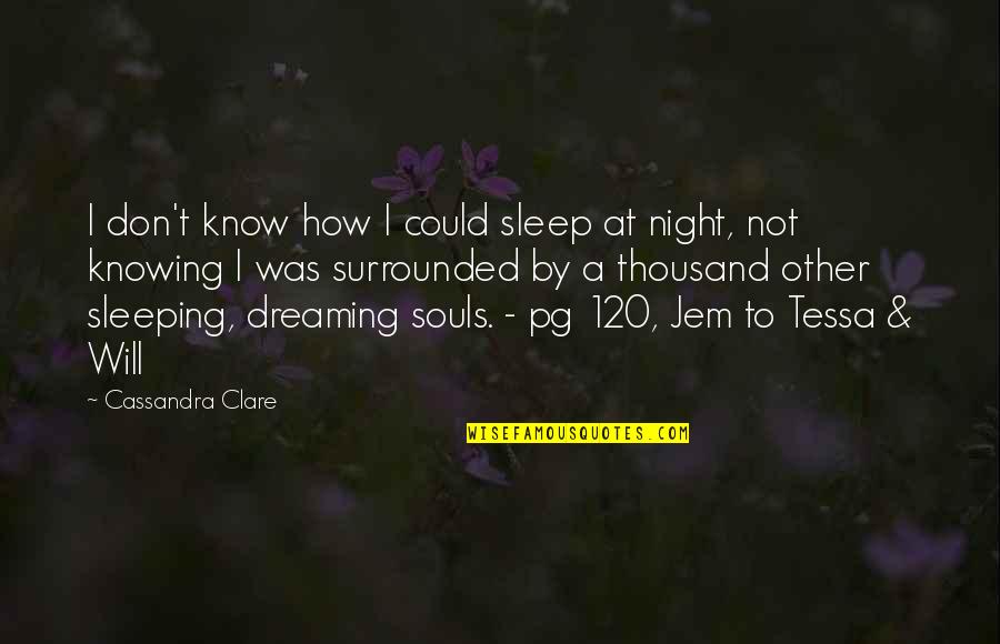 Dreaming At Night Quotes By Cassandra Clare: I don't know how I could sleep at