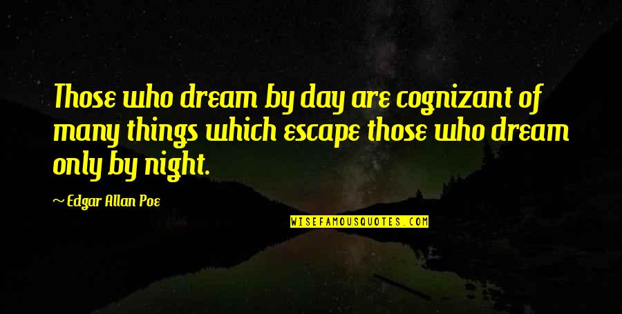 Dreaming At Night Quotes By Edgar Allan Poe: Those who dream by day are cognizant of