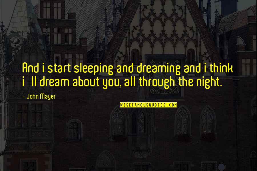 Dreaming At Night Quotes By John Mayer: And i start sleeping and dreaming and i