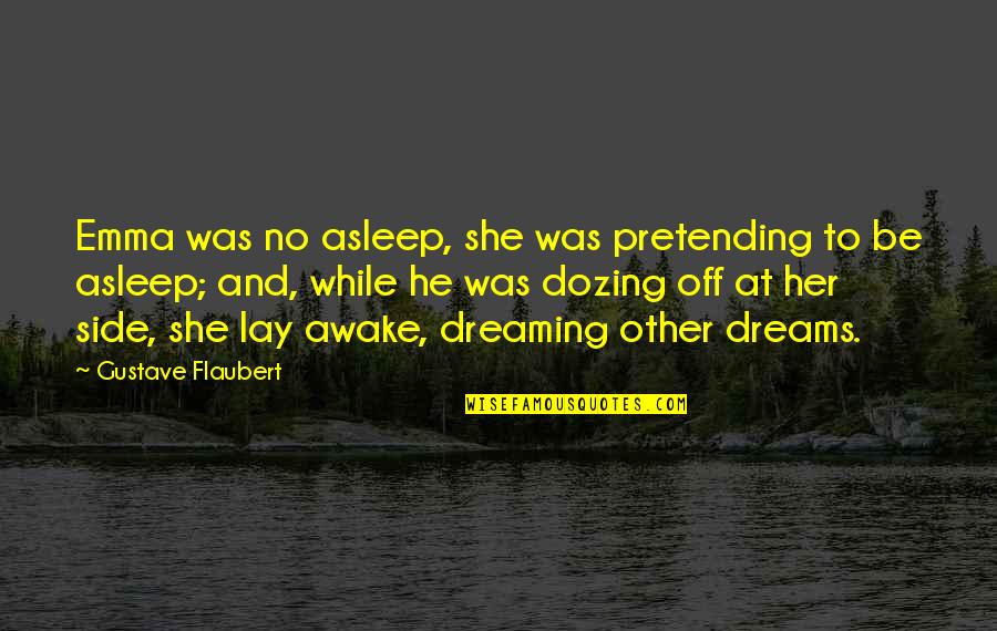 Dreaming Awake Quotes By Gustave Flaubert: Emma was no asleep, she was pretending to