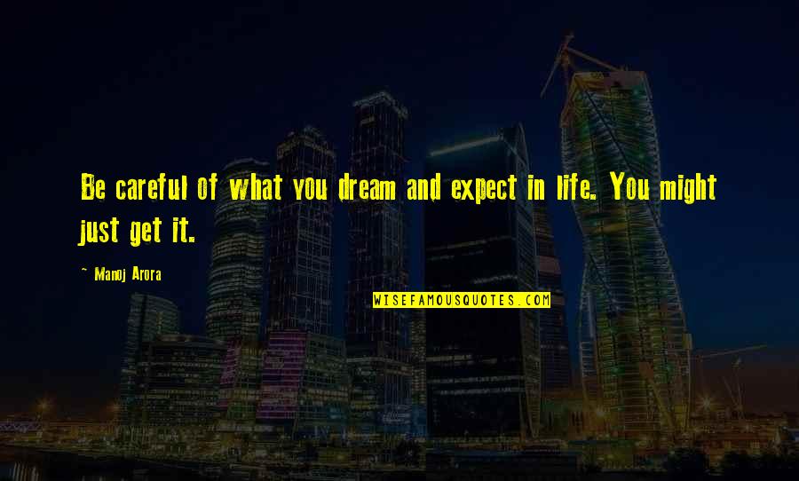 Dreaming Big Dreams Quotes By Manoj Arora: Be careful of what you dream and expect