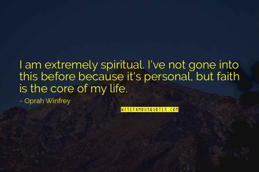 Dreaming Big Dreams Quotes By Oprah Winfrey: I am extremely spiritual. I've not gone into
