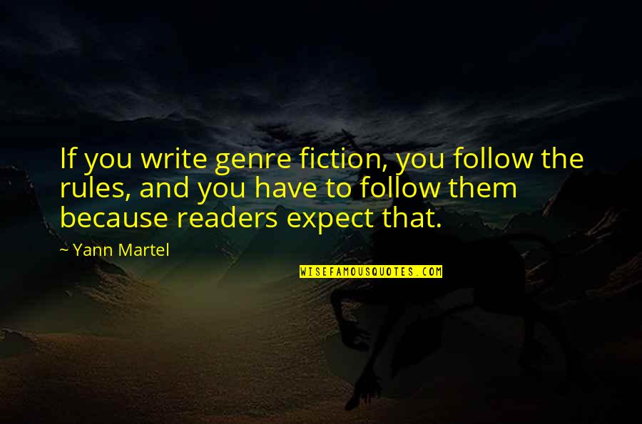 Dreaming Big Dreams Quotes By Yann Martel: If you write genre fiction, you follow the