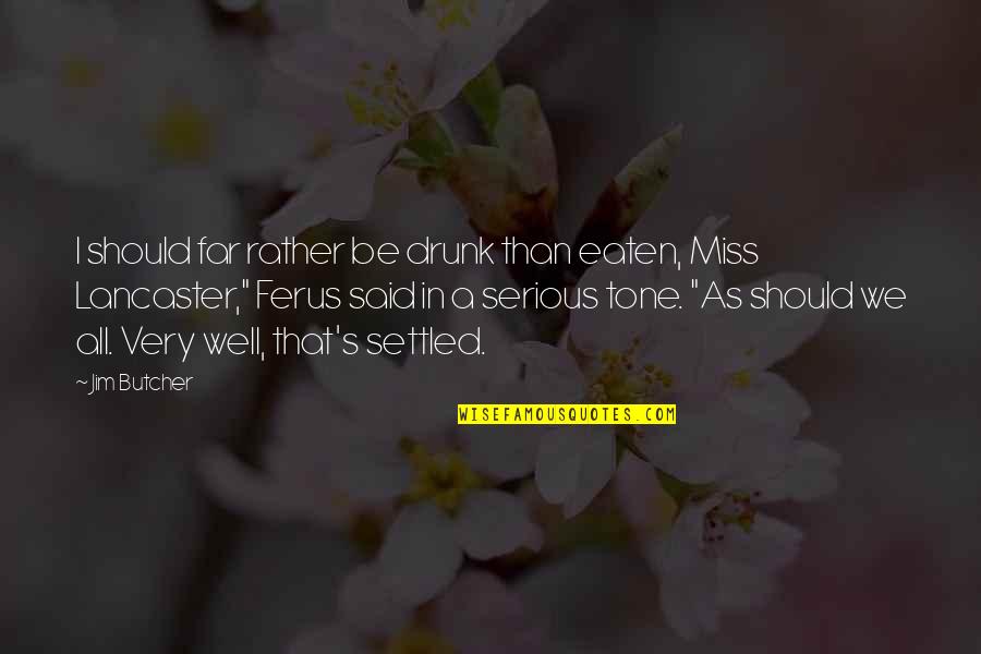 Dreaming Big Tagalog Quotes By Jim Butcher: I should far rather be drunk than eaten, Dreaming Big Tagalog Quotes By Jim Butcher: I should far rather be drunk than eaten,