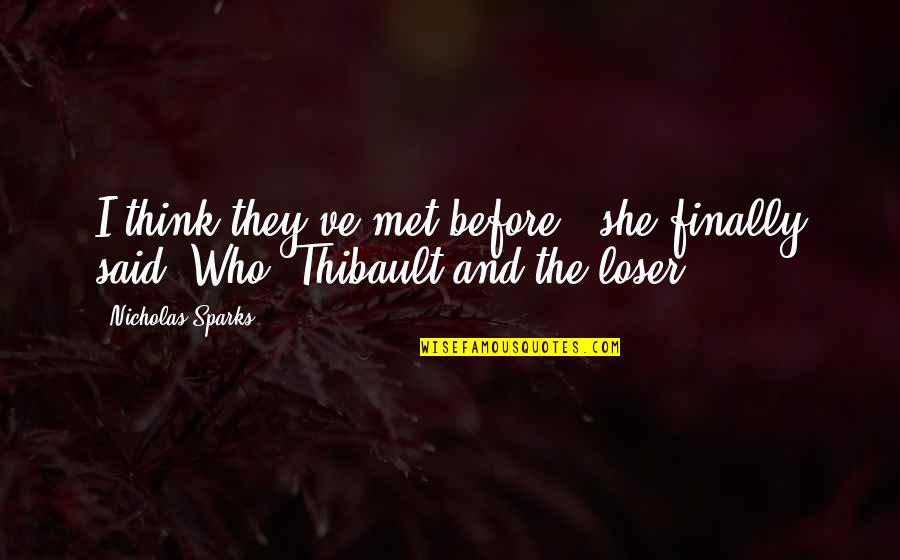 Dreaming Big Tumblr Quotes By Nicholas Sparks: I think they've met before," she finally said."Who?