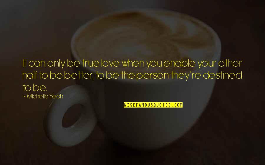 Dreaming High Quotes By Michelle Yeoh: It can only be true love when you Dreaming High Quotes By Michelle Yeoh: It can only be true love when you