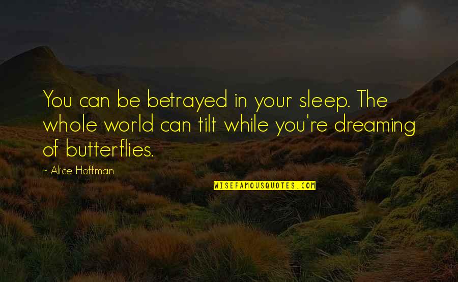 Dreaming In Sleep Quotes By Alice Hoffman: You can be betrayed in your sleep. The