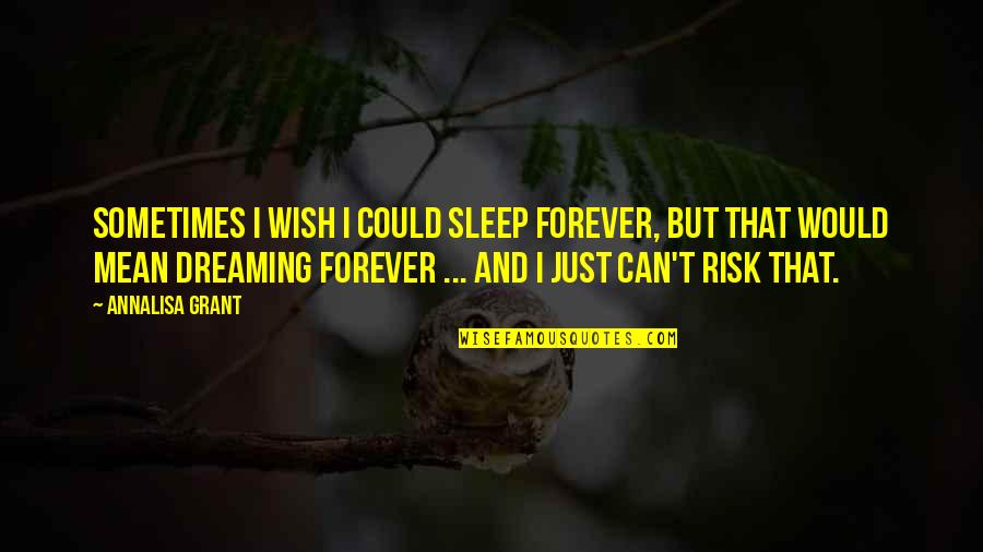 Dreaming In Sleep Quotes By AnnaLisa Grant: Sometimes I wish I could sleep forever, but
