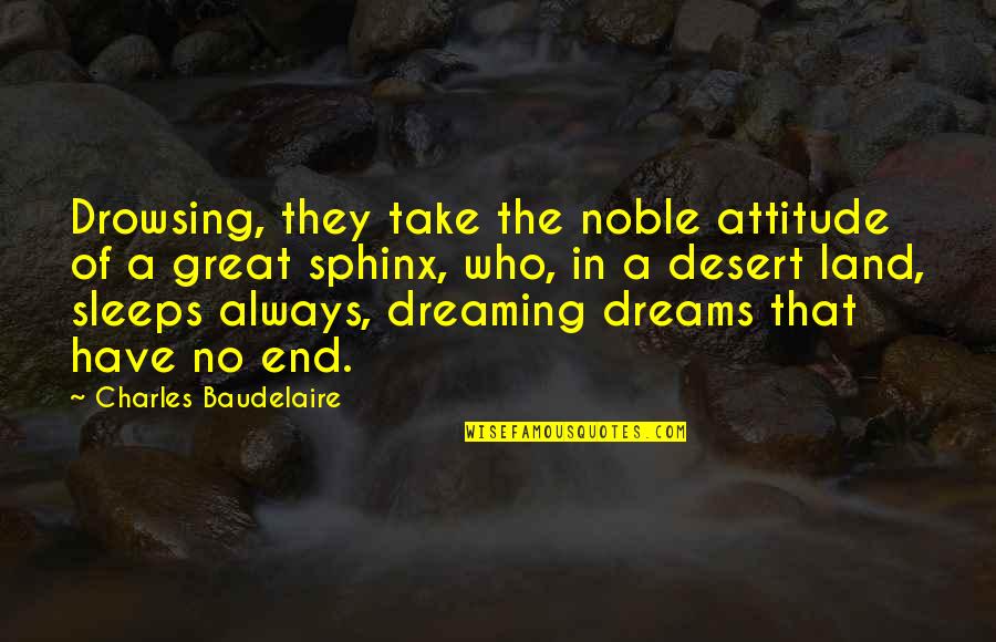 Dreaming In Sleep Quotes By Charles Baudelaire: Drowsing, they take the noble attitude of a