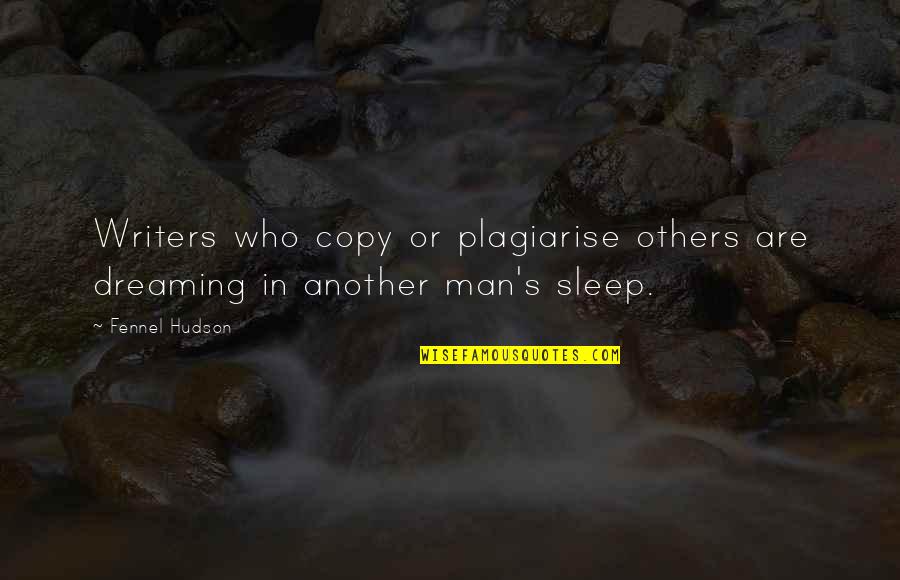 Dreaming In Sleep Quotes By Fennel Hudson: Writers who copy or plagiarise others are dreaming