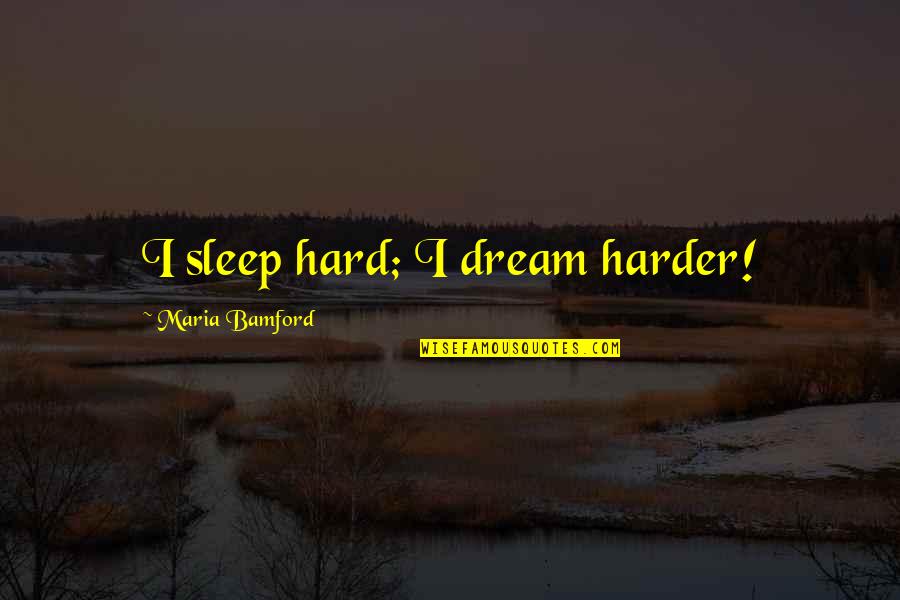 Dreaming In Sleep Quotes By Maria Bamford: I sleep hard; I dream harder!