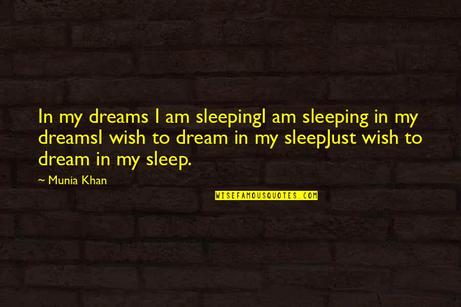 Dreaming In Sleep Quotes By Munia Khan: In my dreams I am sleepingI am sleeping
