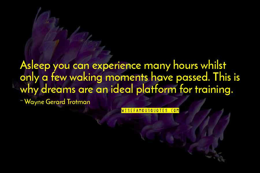 Dreaming In Sleep Quotes By Wayne Gerard Trotman: Asleep you can experience many hours whilst only