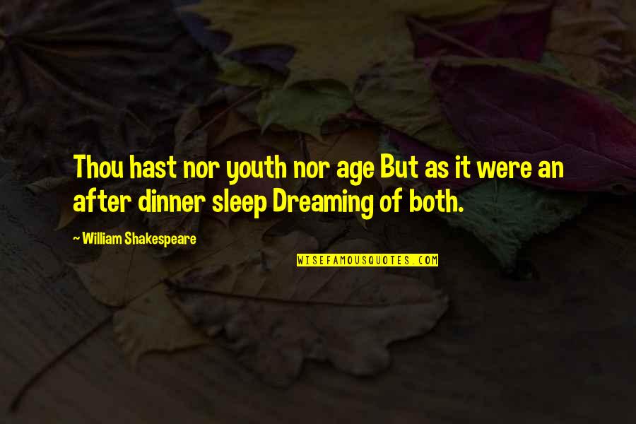 Dreaming In Sleep Quotes By William Shakespeare: Thou hast nor youth nor age But as