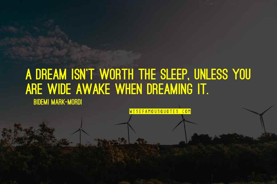 Dreaming In Your Sleep Quotes By Bidemi Mark-Mordi: A dream isn't worth the sleep, unless you