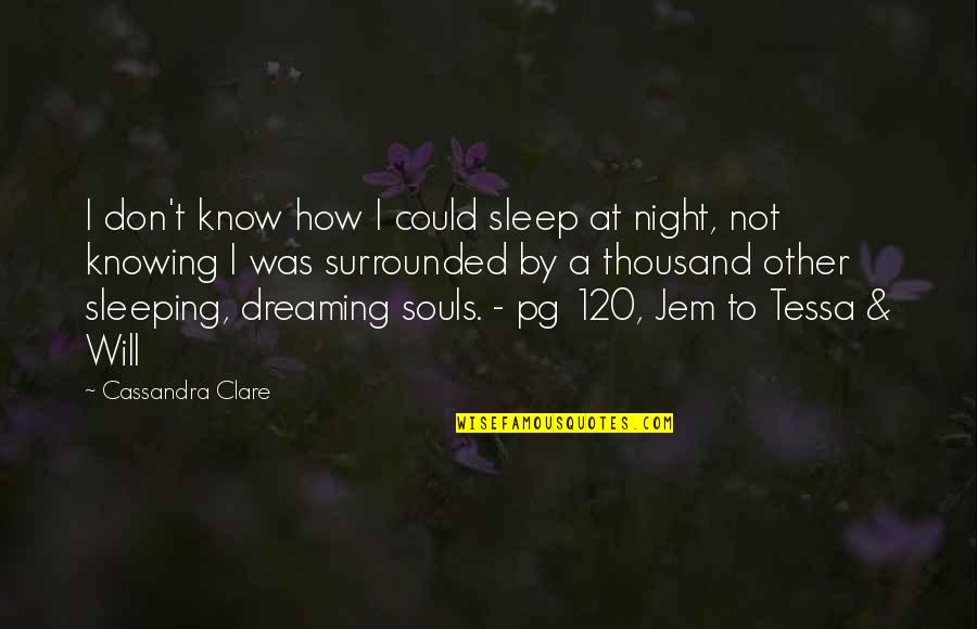 Dreaming In Your Sleep Quotes By Cassandra Clare: I don't know how I could sleep at