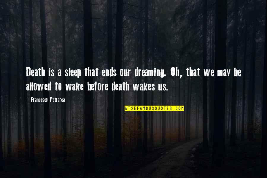 Dreaming In Your Sleep Quotes By Francesco Petrarca: Death is a sleep that ends our dreaming.