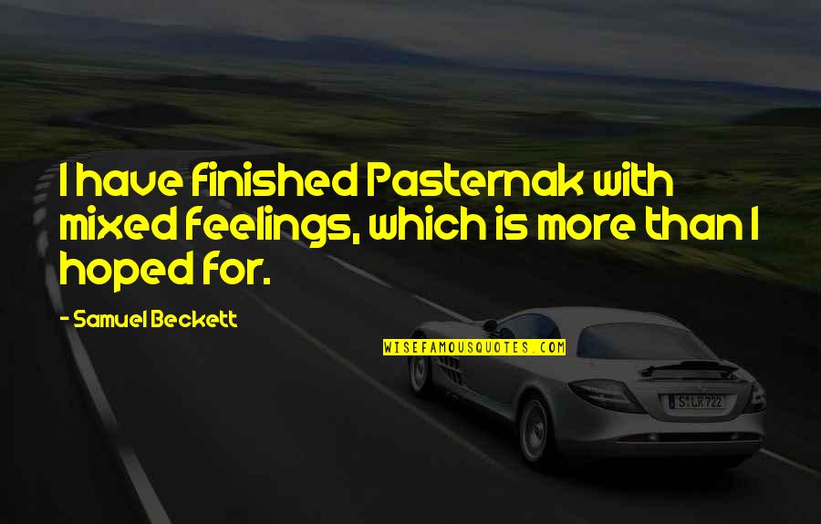 Dreaming Is Believing Quotes By Samuel Beckett: I have finished Pasternak with mixed feelings, which