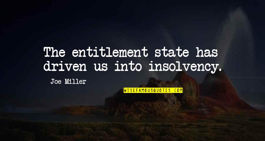 Dreaming Of A Better Life Quotes By Joe Miller: The entitlement state has driven us into insolvency.