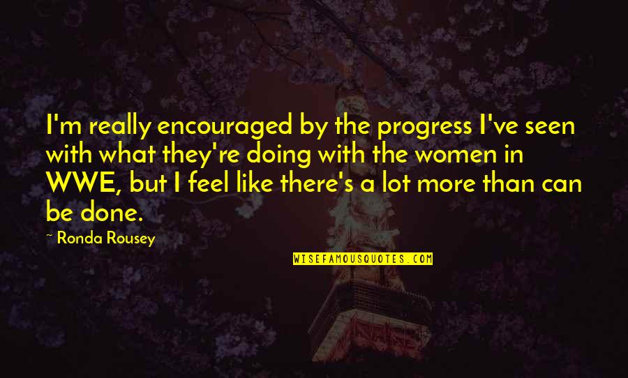 Dreaming Of Him Quotes By Ronda Rousey: I'm really encouraged by the progress I've seen Dreaming Of Him Quotes By Ronda Rousey: I'm really encouraged by the progress I've seen