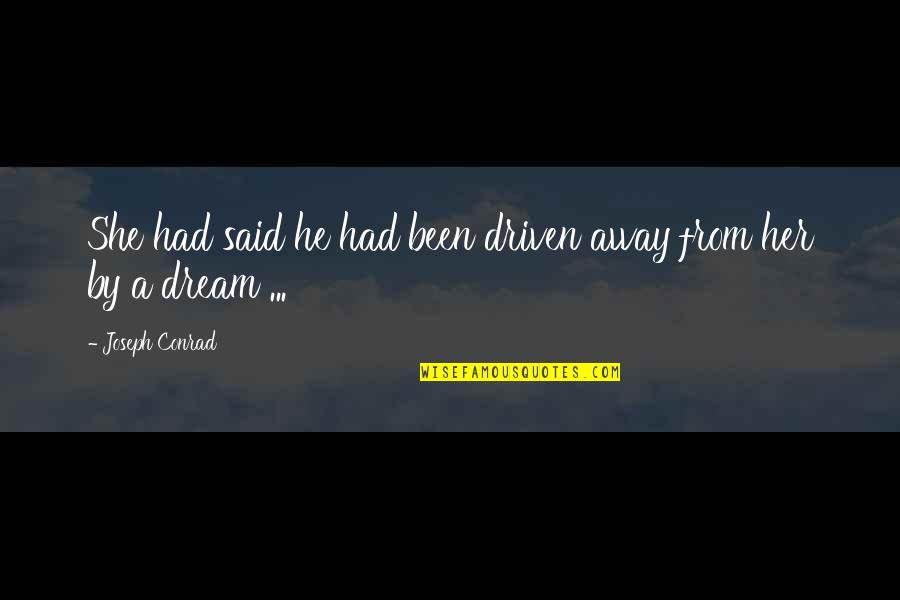 Dreaming Of Love Quotes By Joseph Conrad: She had said he had been driven away