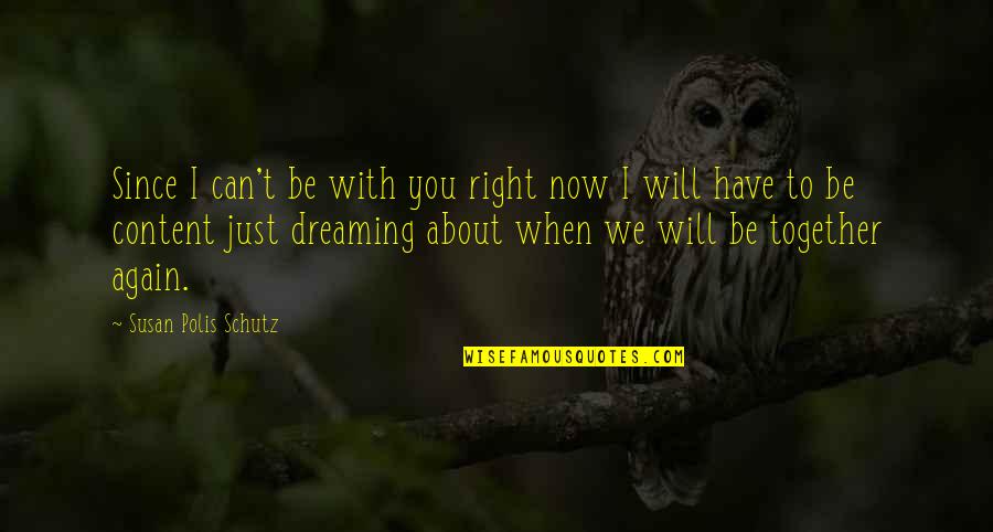 Dreaming Of Love Quotes By Susan Polis Schutz: Since I can't be with you right now