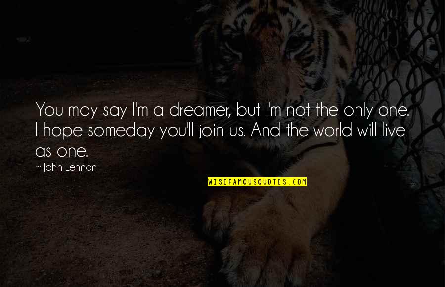 Dreaming Of Peace Quotes By John Lennon: You may say I'm a dreamer, but I'm Dreaming Of Peace Quotes By John Lennon: You may say I'm a dreamer, but I'm