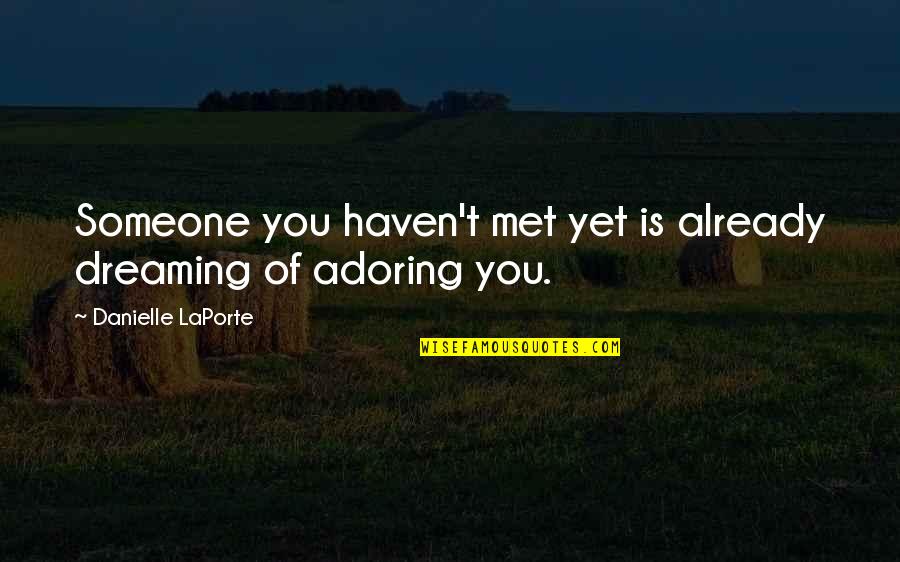 Dreaming Of Someone Quotes By Danielle LaPorte: Someone you haven't met yet is already dreaming