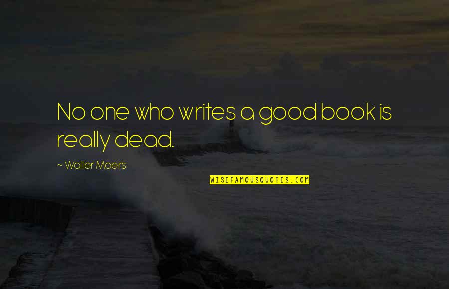 Dreaming Of The Dead Quotes By Walter Moers: No one who writes a good book is