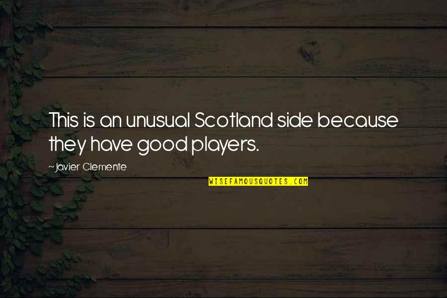 Dreaming Of You Book Quotes By Javier Clemente: This is an unusual Scotland side because they Dreaming Of You Book Quotes By Javier Clemente: This is an unusual Scotland side because they