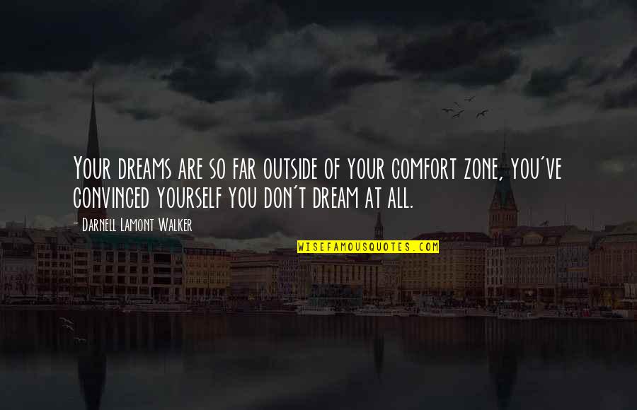 Dreaming Of You Quotes By Darnell Lamont Walker: Your dreams are so far outside of your