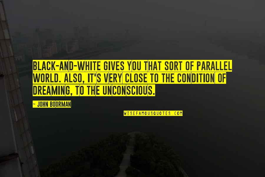 Dreaming Of You Quotes By John Boorman: Black-and-white gives you that sort of parallel world.