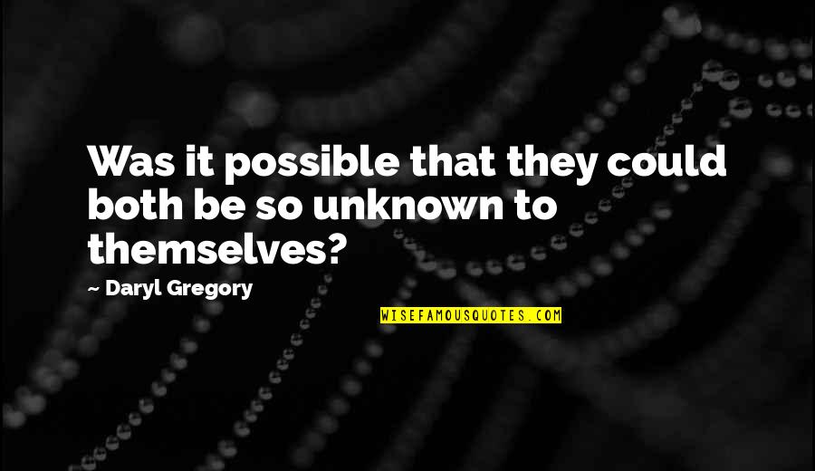 Dreaming Of You Selena Quotes By Daryl Gregory: Was it possible that they could both be