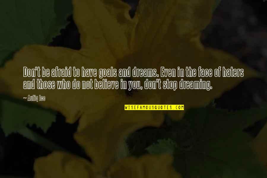 Dreaming Quotes And Quotes By Auliq Ice: Don't be afraid to have goals and dreams.