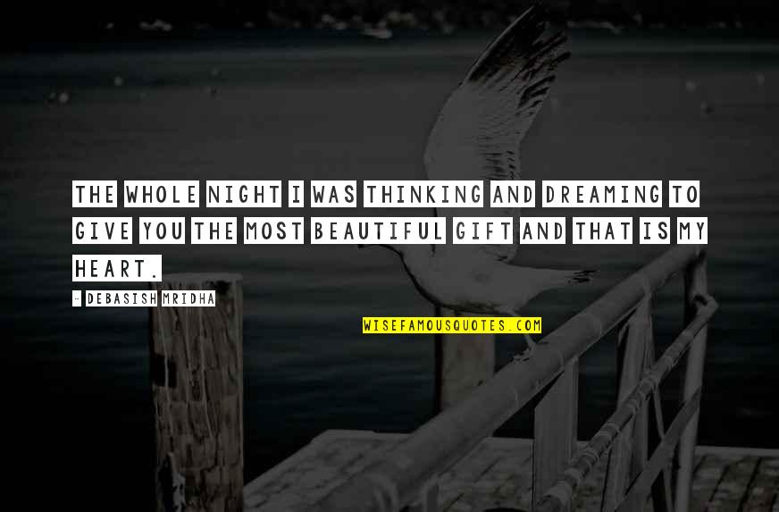 Dreaming Quotes And Quotes By Debasish Mridha: The whole night I was thinking and dreaming