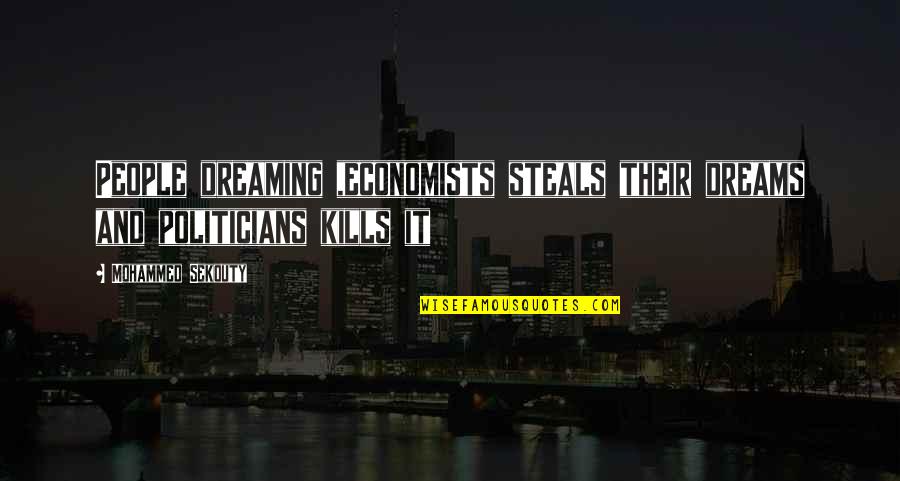 Dreaming Quotes And Quotes By Mohammed Sekouty: People dreaming ,economists steals their dreams and politicians