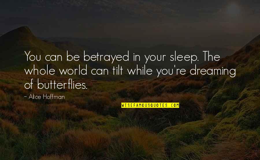 Dreaming Sleep Quotes By Alice Hoffman: You can be betrayed in your sleep. The