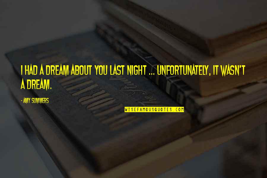 Dreaming Sleep Quotes By Amy Summers: I had a dream about you last night