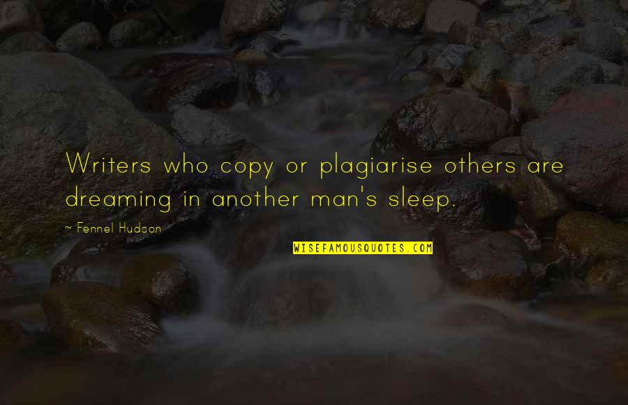 Dreaming Sleep Quotes By Fennel Hudson: Writers who copy or plagiarise others are dreaming