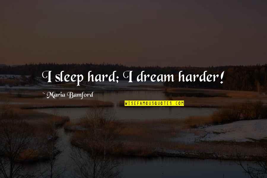 Dreaming Sleep Quotes By Maria Bamford: I sleep hard; I dream harder!