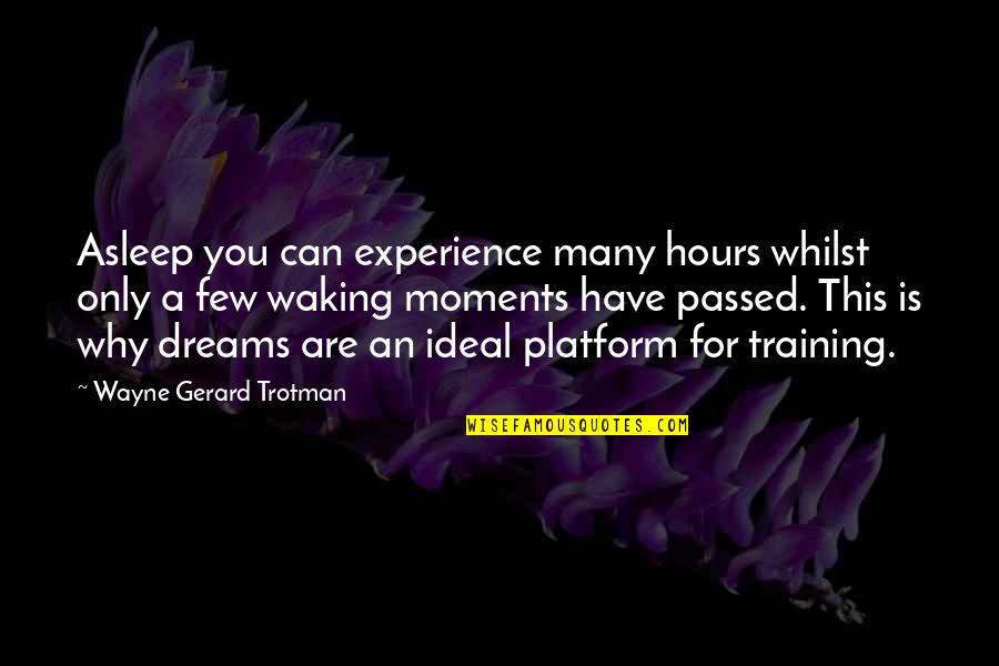 Dreaming Sleep Quotes By Wayne Gerard Trotman: Asleep you can experience many hours whilst only