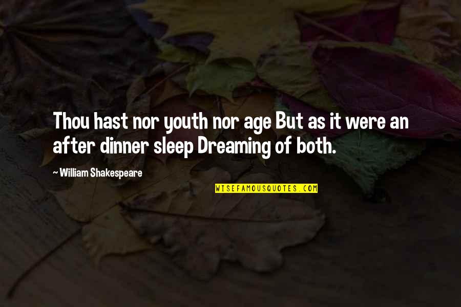 Dreaming Sleep Quotes By William Shakespeare: Thou hast nor youth nor age But as